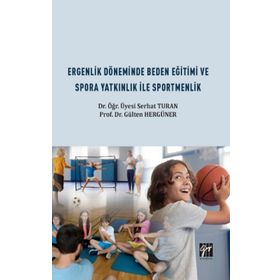 Ergenlik Döneminde Beden Eğitimi ve Spora Yatkınlık ile Sportmenlik - Serhat Turan - Gülten Hergüner