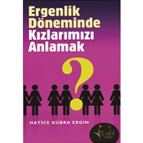 ERGENLIK DÖNEMİNDE KIZLARIMIZI ANLAMAK - HATICE KÜBRA ERGIN