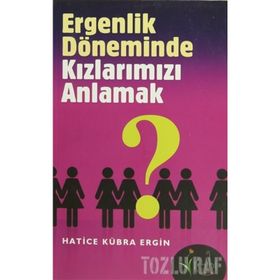 ERGENLIK DÖNEMİNDE KIZLARIMIZI ANLAMAK - HATICE KÜBRA ERGIN