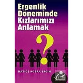 ERGENLIK DÖNEMİNDE KIZLARIMIZI ANLAMAK - HATICE KÜBRA ERGIN