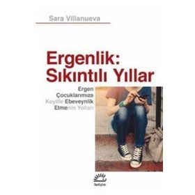 Ergenlik ; Sıkıntılı Yıllar Ergen Çocuklarımıza Keyifli Ebeveynlik Etmenin Yolları İletişim Yayınları