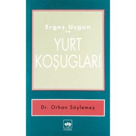 ERGEŞ UÇGUN VE YURT KOŞUGLARI - ERGEŞ UÇGUN