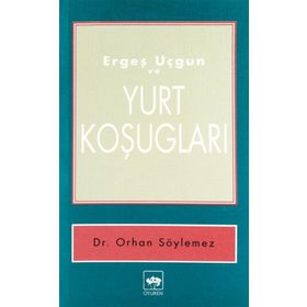 ERGEŞ UÇGUN VE YURT KOŞUGLARI - ERGEŞ UÇGUN