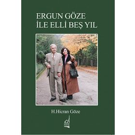ERGÜN GÖZE ILE ELLI BEŞ YIL - H. HICRAN GÖZE