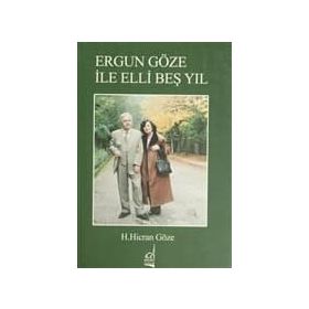 ERGÜN GÖZE ILE ELLI BEŞ YIL - H. HICRAN GÖZE