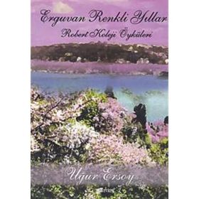 ERGUVAN RENKLI YILLAR -ROBERT KOLEJI ÖYKÜLERİ- - UĞUR ERSOY
