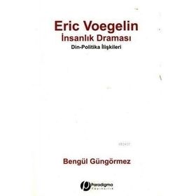 ERIC VOEGELIN İNSANLIK DRAMASI DIN - POLITIKA İLİŞKİLERİ - ERIC VOEGELIN