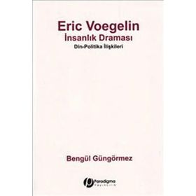 ERIC VOEGELIN İNSANLIK DRAMASI DIN - POLITIKA İLİŞKİLERİ - ERIC VOEGELIN