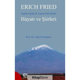 Erich Fried Adını Nereye Yazayım Senin Hayatı ve Şiirleri - Yüksel Kocadoru