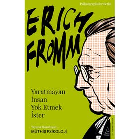 Erich Fromm-Yaratmayan İnsan Yok Etmek İster - Müthiş Psikoloji