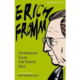 Erich Fromm-Yaratmayan İnsan Yok Etmek İster - Müthiş Psikoloji