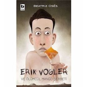 Erik Vogler ve Ölümcül Mango Şerbeti - Beatriz Oses