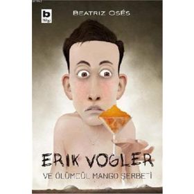 Erik Vogler ve Ölümcül Mango Şerbeti - Beatriz Oses