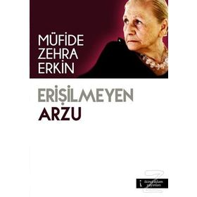 Erişilmeyen Arzu - Müfide Zehra Erkin