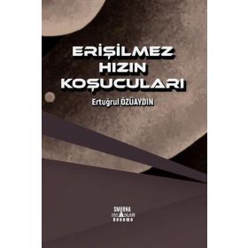 Erişilmez Hızın Koşucuları - Ertuğrul Özüaydın