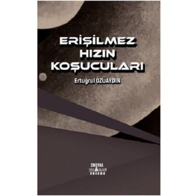 Erişilmez Hızın Koşucuları - Ertuğrul Özüaydın
