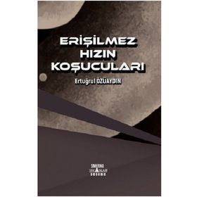 Erişilmez Hızın Koşucuları - Ertuğrul Özüaydın