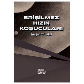 Erişilmez Hızın Koşucuları - Ertuğrul Özüaydın