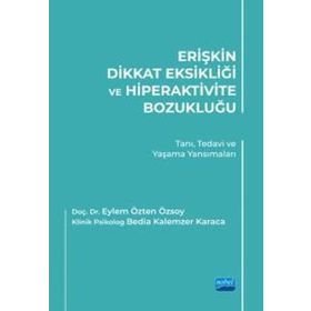 Erişkin Dikkat Eksikliği ve Hiperaktivite Bozukluğu Tanı Tedavi ve Yaşama Yansımaları Nobel Akademik Yayıncılık