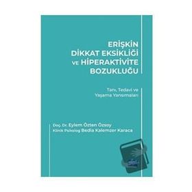 Erişkin Dikkat Eksikliği ve Hiperaktivite Bozukluğu Tanı Tedavi ve Yaşama Yansımaları Nobel Akademik Yayıncılık