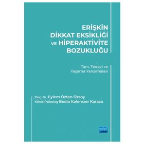 Erişkin Dikkat Eksikliği ve Hiperaktivite Bozukluğu Tanı Tedavi ve Yaşama Yansımaları Nobel Akademik Yayıncılık
