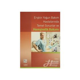 Erişkin Yoğun Bakım Hastalarında Temel Sorunlar ve Hemşirelik Bakımı - Sevim Çelik