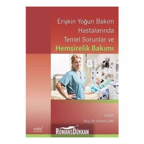 Erişkin Yoğun Bakım Hastalarında Temel Sorunlar ve Hemşirelik Bakımı - Sevim Çelik