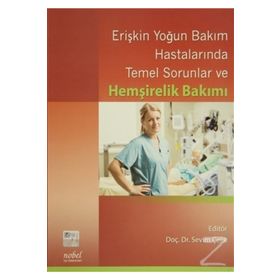 Erişkin Yoğun Bakım Hastalarında Temel Sorunlar ve Hemşirelik Bakımı - Sevim Çelik