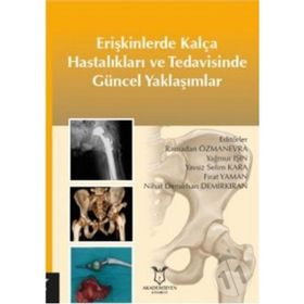 Erişkinlerde Kalça Hastalıkları Ve Tedavisinde Güncel Yaklaşımlar - Kolektif