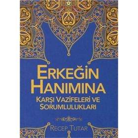 Erkeğin Hanımına Karşı Vazifeleri ve Sorumlulukları - Recep Tutar