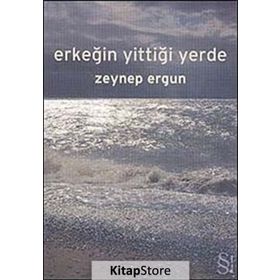 ERKEĞİN YİTTİĞİ YERDE - ZEYNEP ERGUN
