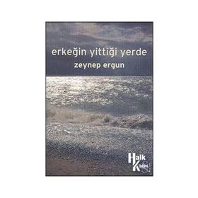 ERKEĞİN YİTTİĞİ YERDE - ZEYNEP ERGUN