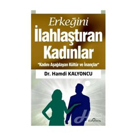 ERKEĞİNİ İLAHLAŞTIRAN KADINLAR - HAMDI KALYONCU