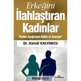 ERKEĞİNİ İLAHLAŞTIRAN KADINLAR - HAMDI KALYONCU