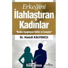ERKEĞİNİ İLAHLAŞTIRAN KADINLAR - HAMDI KALYONCU