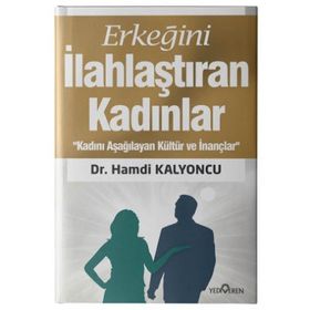 ERKEĞİNİ İLAHLAŞTIRAN KADINLAR - HAMDI KALYONCU