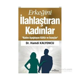 ERKEĞİNİ İLAHLAŞTIRAN KADINLAR - HAMDI KALYONCU