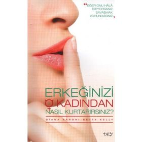 ERKEĞİNİZİ O KADINDAN NASIL KURTARIRSINIZ? - BETTY KELLY, DIANA BARONI