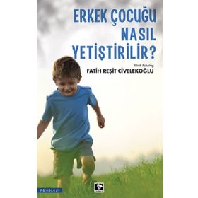Erkek Çocuğu Nasıl Yetiştirilir? - Fatih Reşit Civelekoğlu - Çınaraltı Yayınları