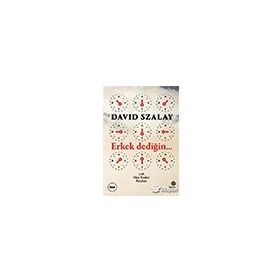 Erkek Dedigin... - David Szalay