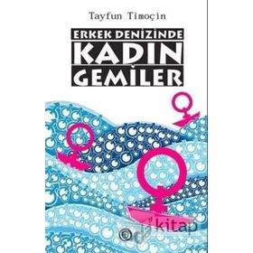 Erkek Denizinde Kadın Gemiler - Tayfun Timoçin