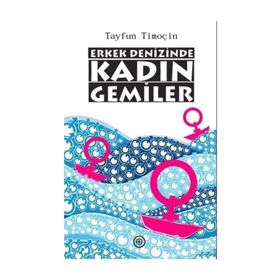 Erkek Denizinde Kadın Gemiler - Tayfun Timoçin