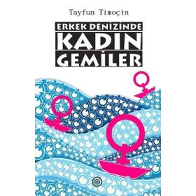 Erkek Denizinde Kadın Gemiler - Tayfun Timoçin