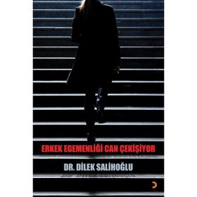 Erkek Egemenliği Can Çekişiyor - Dilek Salihoğlu
