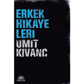 ERKEK HIKAYELERI - ÜMİT KIVANÇ