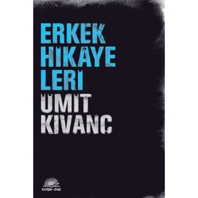 ERKEK HIKAYELERI - ÜMİT KIVANÇ