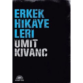 ERKEK HIKAYELERI - ÜMİT KIVANÇ