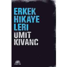 ERKEK HIKAYELERI - ÜMİT KIVANÇ