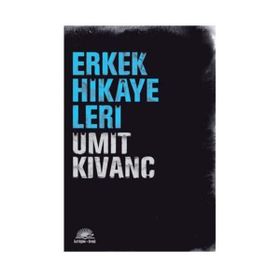ERKEK HIKAYELERI - ÜMİT KIVANÇ