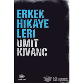 ERKEK HIKAYELERI - ÜMİT KIVANÇ